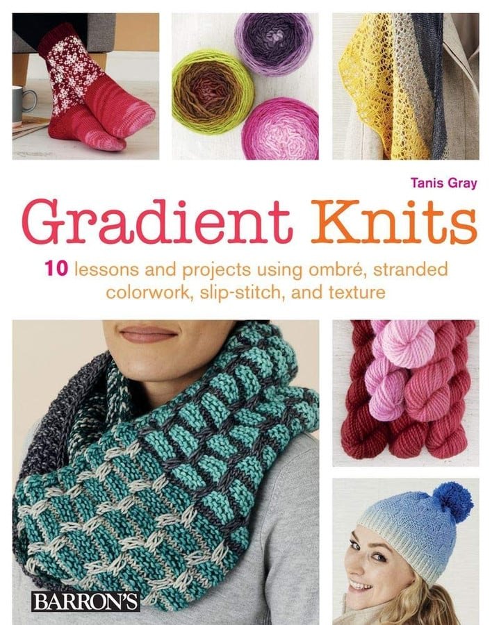 Gradient knits: 10 lessons and projects using ombre, stranded colorwork, slip-stitch and texture