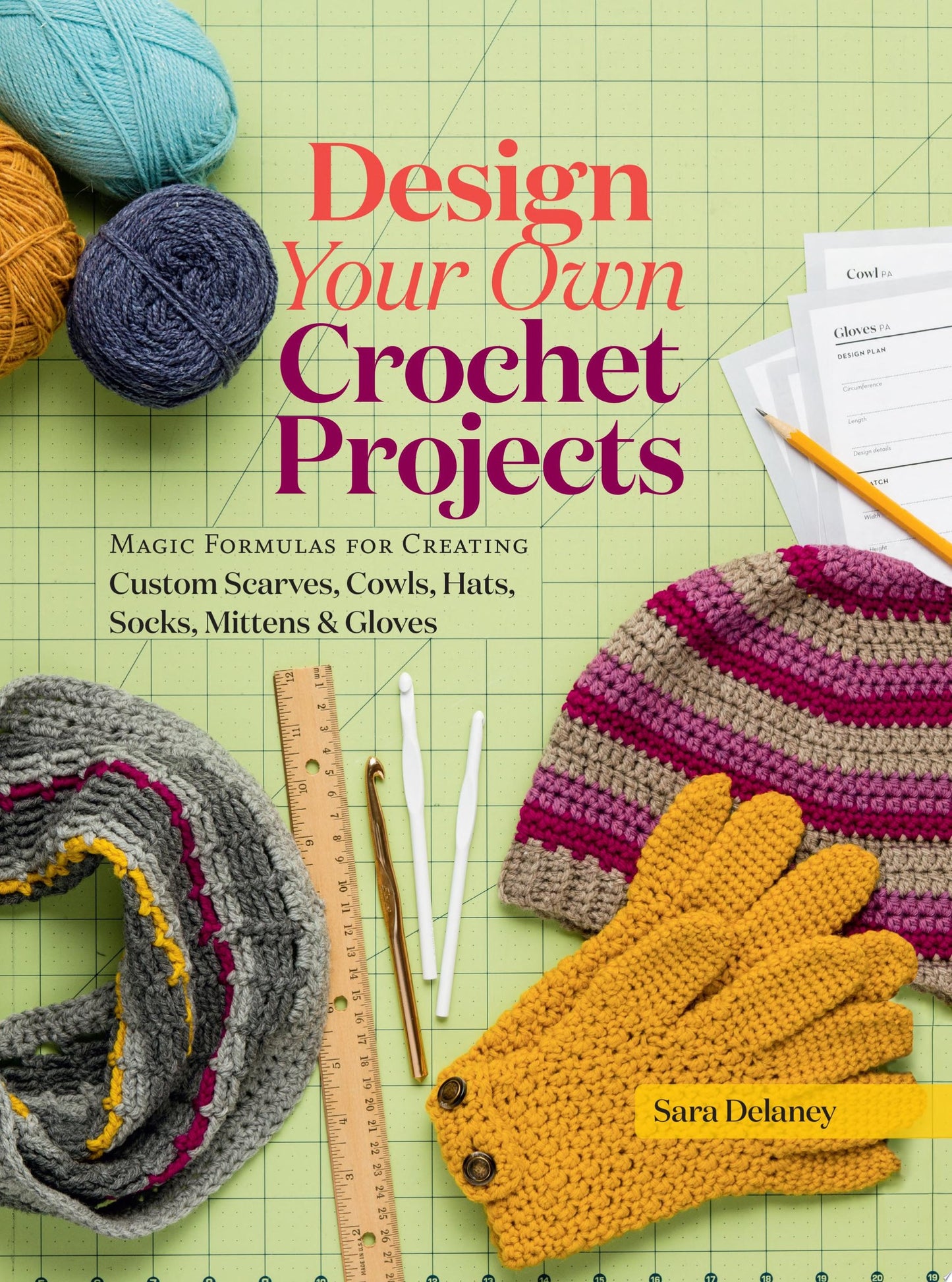 Design Your Own Crochet Projects Magic Formulas for Creating Custom Scarves, Cowls, Hats, Socks, Mittens & Gloves