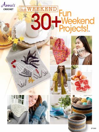 In a Weekend: 30+ Fun Weekend Crochet Projects