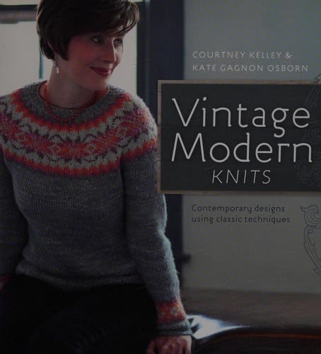 Vintage Modern Knits: contemporary designs using classic techniques