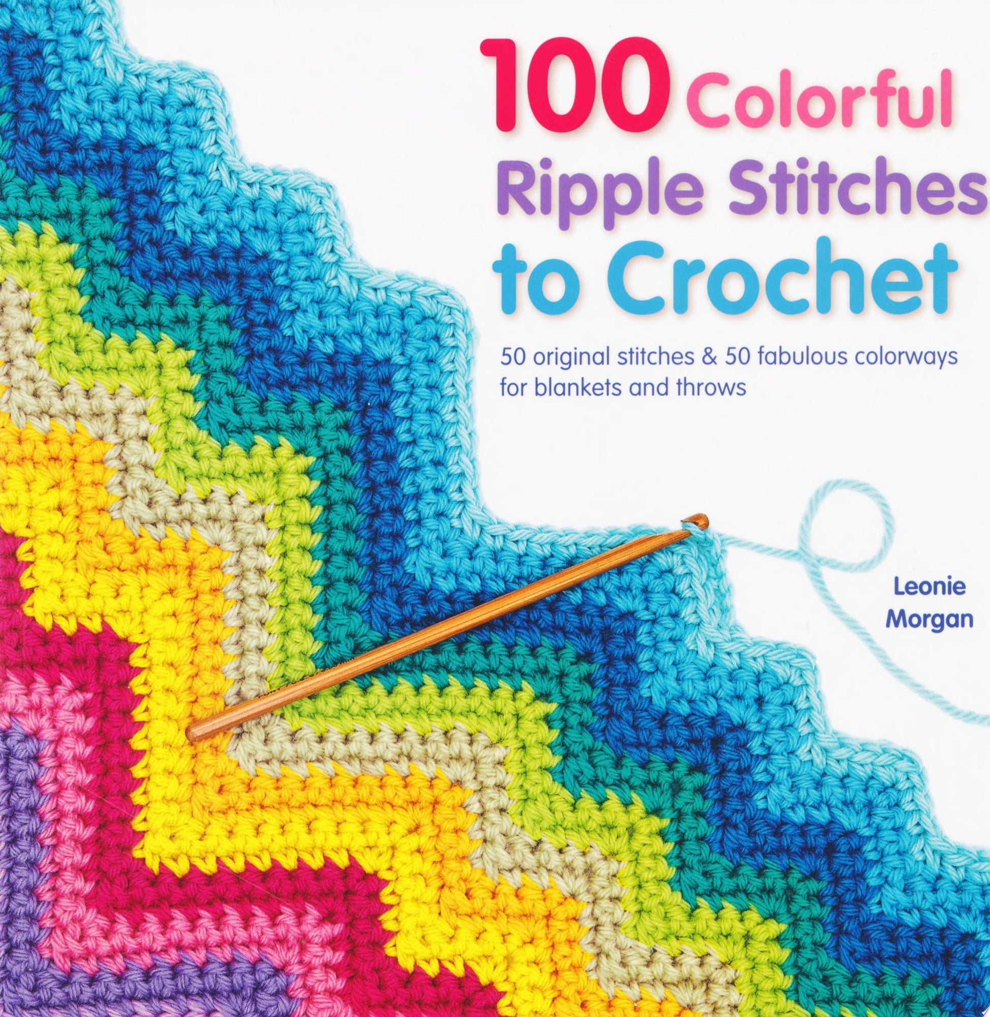 100 Colorful Ripple Stitches to Crochet: 50 original stitches & 50 fabulous colorways for blankets and throws