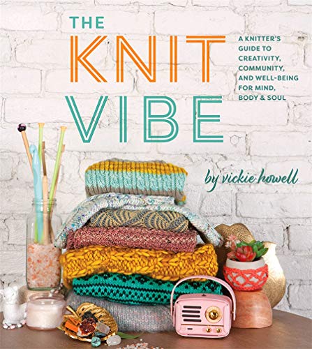 Knit Vibe:  A Knitter's Guide to Creativity, Community, and Well Being for Mind, Body, and Soul