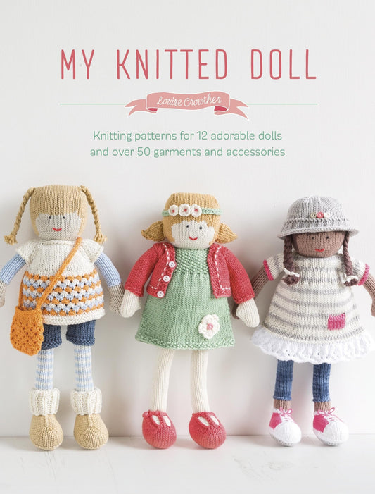 My Knitted Doll: knitting patterns for 12 adorable dolls and over 50 garments and accessories