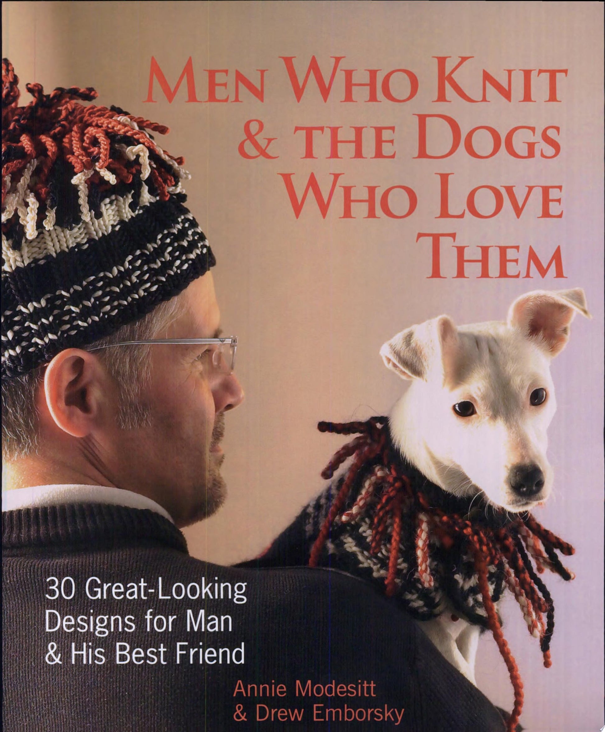 Men who Knit & the Dogs who Love Them: 30 Great-Looking Designs for Man & His Best Friend