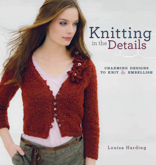 Knitting in the Details: charming designs to knit and embellish