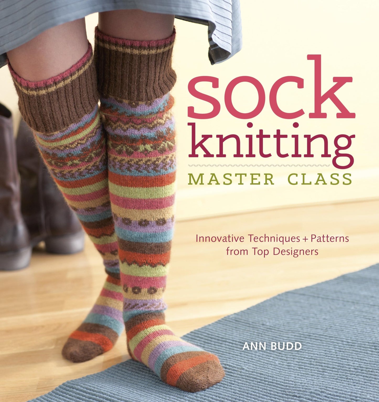Sock Knitting Master Class Innovative Techniques + Patterns from Top Designers
