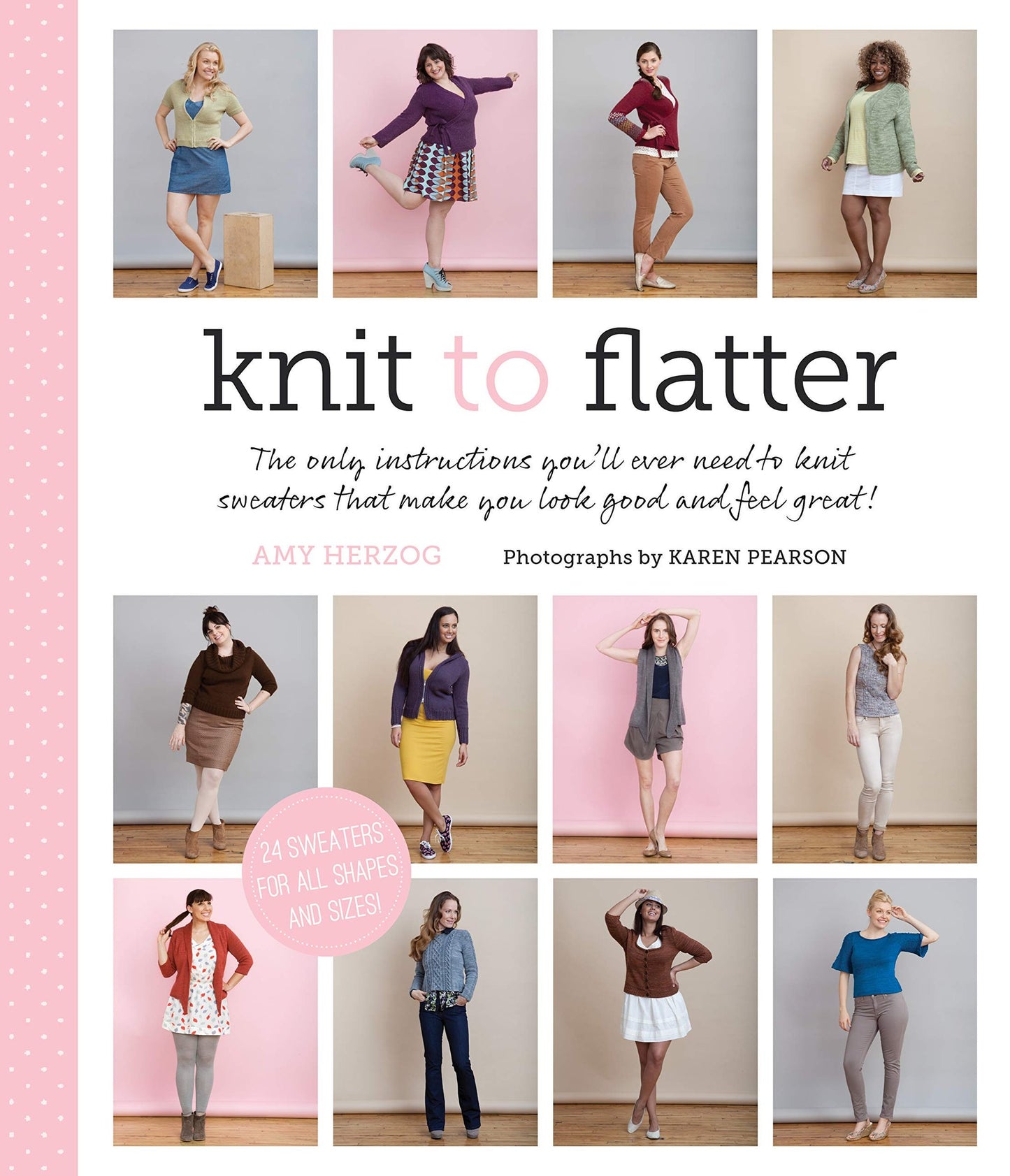 Knit to Flatter The Only Instructions You'll Ever Need to Knit Sweaters that make You Look Good and Feel Great!