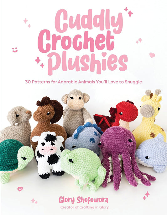 Cuddly crochet plushies: 30 Patterns for Adorable Animals You'll Love to Snuggle
