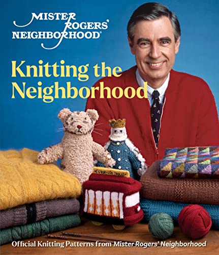 Knitting the Neighborhood:  Official Knitting Patterns from Mister Rogers' Neighborhood